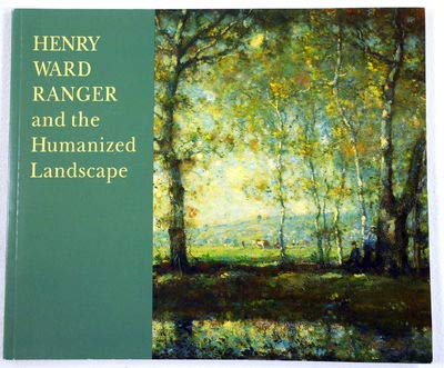 9781880897195: Henry Ward Ranger and the Humanized Landscape - June 5 - September 5, 1999 (NINETEENTH CENTURY FRENCH ART, 19TH CENTURY ART, BARBIZON)