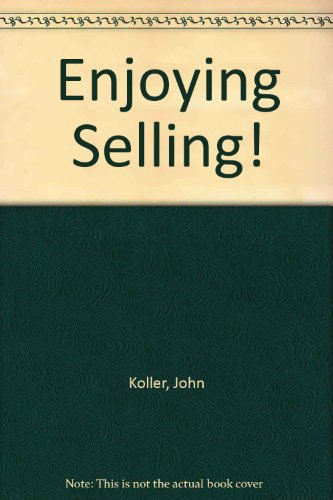 Stock image for Enjoy Selling!: How to Sell More by Enjoying Selling More for sale by ThriftBooks-Dallas