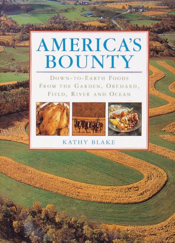 Beispielbild fr America's Bounty : Down-to-Earth Foods from the Garden, Orchard, Field, River and Ocean zum Verkauf von Better World Books