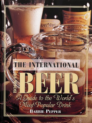 Imagen de archivo de International Book of Beer : A Guide to the World's Most Popular Drink a la venta por Better World Books: West