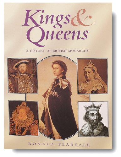 Kings & Queens: A History of British Monarchy (9781880908976) by Pearsall, Ronald