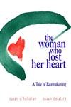 Stock image for The Woman Who Lost Her Heart : A Tale of Reawakening for sale by Better World Books: West