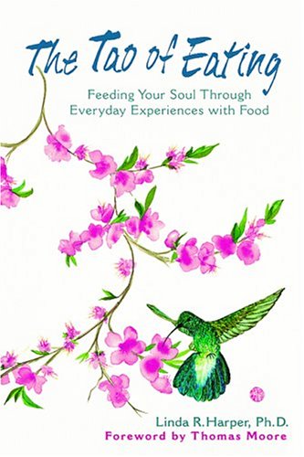 Stock image for The Tao of Eating: Feeding Your Soul Through Everyday Experiences with Food for sale by ThriftBooks-Dallas