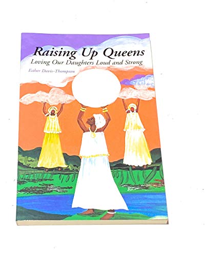 Stock image for Raising up Queens : Loving Our Daughters Loud and Strong for sale by Better World Books