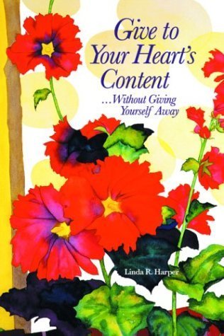 Stock image for Give to Your Heart's Content: .Without Giving Yourself Away for sale by ThriftBooks-Dallas