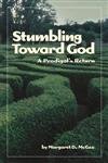 Stock image for Stumbling Toward God : A Prodigal's Return for sale by Better World Books