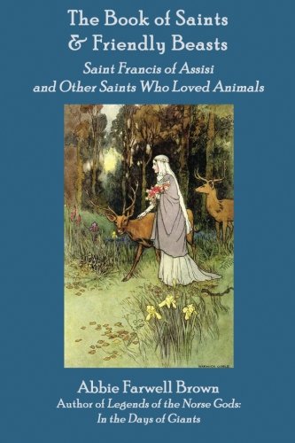 Stock image for The Book of Saints and Friendly Beasts: Saint Francis of Assisi and Other Saints Who Loved Animals (Folktales and Legends of the Christian Saints) for sale by Revaluation Books