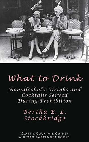 Beispielbild fr What to Drink: Non-Alcoholic Drinks and Cocktails Served During Prohibition zum Verkauf von ThriftBooks-Dallas