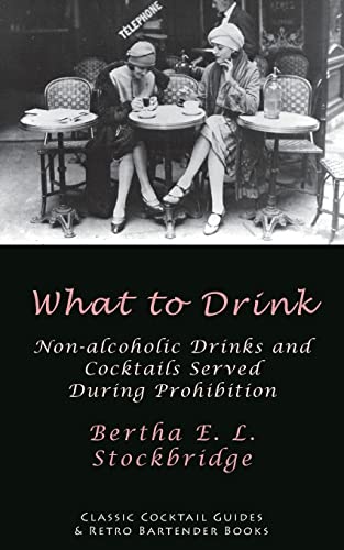 Stock image for What to Drink: Non-Alcoholic Drinks and Cocktails Served During Prohibition for sale by ThriftBooks-Dallas
