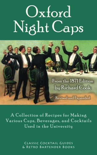 Stock image for Oxford Night Caps: A Collection of Recipes for Making Various Cups, Beverages, and Cocktails Used in the University for sale by Save With Sam