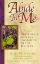 Stock image for Abide in Me: Our Lord's Supreme Invitation to the Believer for sale by Foggy Mountain Books