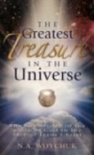 The Greatest Treasure in the Universe The Knowledge of the Glory of God in the face of Jesus Christ (9781880960547) by N A Woychuk