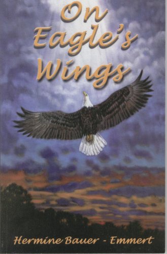 Beispielbild fr On Eagle's Wings: Account of God's Leadings in the Life of Hermine Bauer-Emmert zum Verkauf von Wonder Book