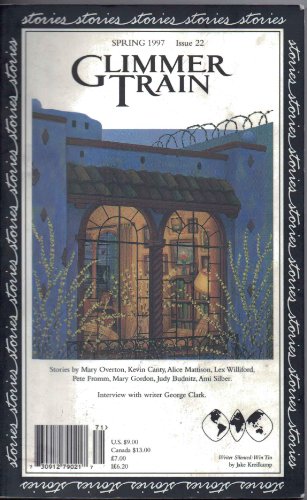 Beispielbild fr Glimmer Train, Spring 1997, Issue 22: Stories By Mary Overton, Kevin Canty, Alice Mattison, Lex Williford, Pete Fromm, Mary Gordon, Judy Budnitz, Ami Silber. Interview with Writer George Clark. zum Verkauf von UHR Books