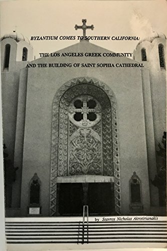 Beispielbild fr Byzantium Comes to Southern California: The Los Angeles Greek Community and the Building of Saint Sophia Cathedral zum Verkauf von Manian Enterprises