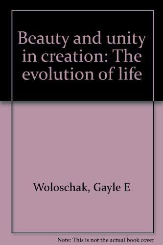 Stock image for Beauty and Unity in Creation: The Evolution of Life for sale by Smith Family Bookstore Downtown