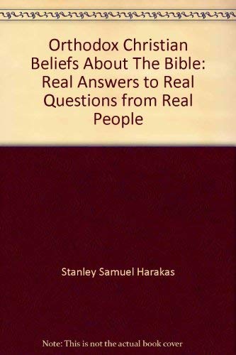 Orthodox Christian Beliefs about the Bible. 'Real Answers to Real People from Real People'