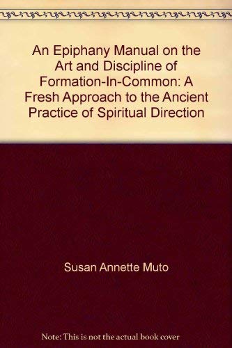 An Epiphany manual on the art and discipline of formation-in-common: A fresh approach to the ancient practice of spiritual direction (9781880982099) by Muto, Susan Annette