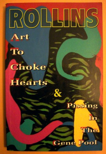 Art to Choke Hearts and Pissing in the Gene Pool (9781880985014) by Rollins, Henry