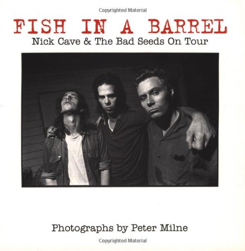 Beispielbild fr Fish in a Barrel: Nick Cave and the Bad Seeds on Tour zum Verkauf von Front Cover Books