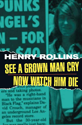 See a Grown Man Cry, Now Watch Him Die - Rollins, Henry