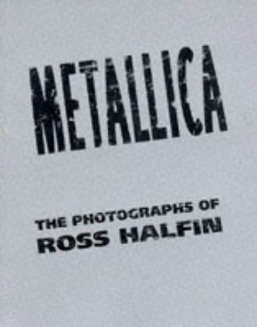 Stock image for Metallica: The Photographs of Ross Halfin for sale by Second Story Books, ABAA