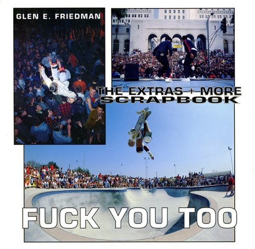 9781880985885: Fuck You Too: The Extras and More Photographs by Glen E. Friedman