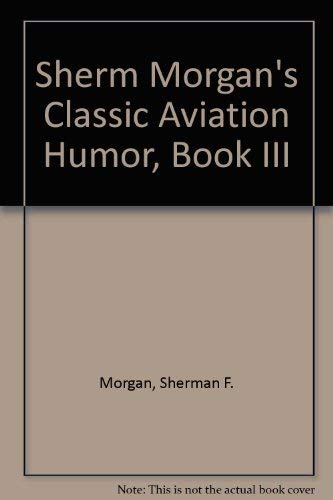 9781881001065: Sherm Morgan's Classic Aviation Humor, Book III