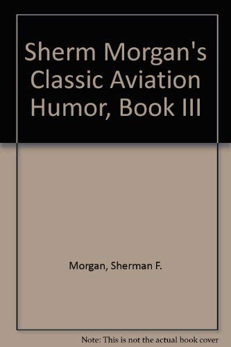 Stock image for Sherm Morgan's Classic Aviation Humor, Book III for sale by Wonder Book