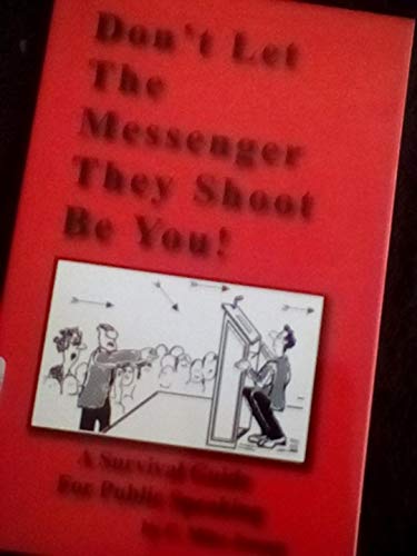 Stock image for Don't Let the Messenger They Shoot Be You!: A Survival Guide for Public Speaking for sale by SecondSale