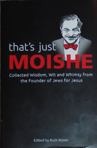 Imagen de archivo de Thats Just Moishe Collected Wisdom, Wit and Whimsy from the Founder of Jews for Jesus a la venta por Mr. Bookman