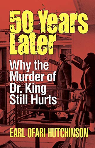 Stock image for 50 Years Later : Why the Murder of Dr. King Still Hurts for sale by Better World Books