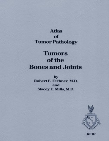Tumors of Bones and Joints (ATLAS OF TUMOR PATHOLOGY 3RD SERIES) (9781881041085) by Fechner, Robert E.; Mills, Stacey E.
