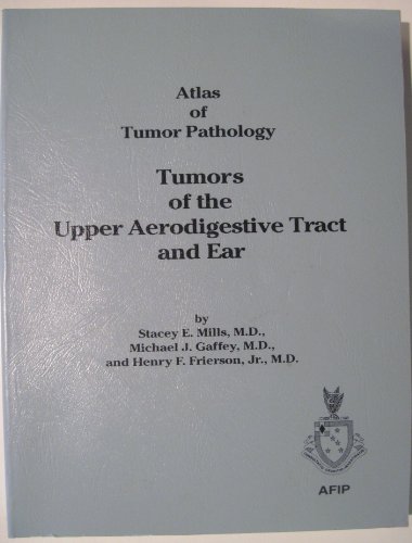 Tumors of the Upper Aerodigestive Tract (Atlas of Tumor Pathology (AFIP) 3rd Series) (9781881041573) by Mills, Stacey E.; Gaffey, Michael J.; Frierson, Henry F., Jr., M.D.