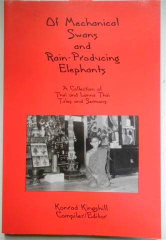 Stock image for Of Mechanical Swans and Rain-Producing Elephants: A Collection of Thai and Lanna Thai Tales and Sermons for sale by Zubal-Books, Since 1961