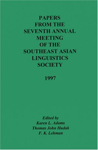 Papers from the Seventh Annual Meeting of the Southeast Asian Linguistics Society 1997 (9781881044338) by Adams, Karen L.; Hudak, Thomas John; Lehman, F. K.