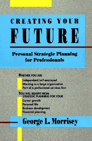 Beispielbild fr Creating Your Future: Personal Strategic Planning for Professionals zum Verkauf von Front Cover Books