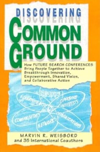 Beispielbild fr Discovering Common Ground: How Future Search Conferences Bring People Together to Achieve Breakthrough Innovation, Empowerment, Shared Vision, and Collaborative Action (AGENCY/DISTRIBUTED) zum Verkauf von WorldofBooks