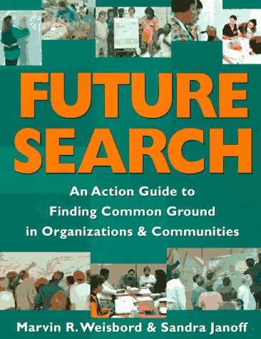 Stock image for Future Search: An Action Guide to Finding Common Ground in Organizations and Communities for sale by Alien Bindings