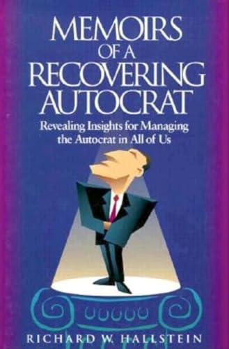 Stock image for Memoirs of a Recovering Autocrat : Revealing Insights for Managing the Autocrat in All of Us for sale by Better World Books