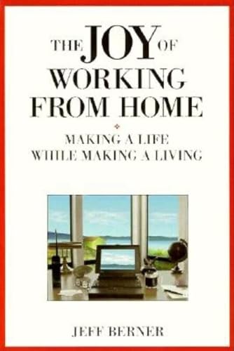 Imagen de archivo de The Joy of Working from Home : Making a Life While Making a Living a la venta por Better World Books