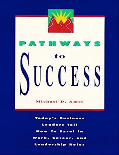 Imagen de archivo de Pathways to Success: Today's Business Leaders Tell How to Excel in Work, Career, and Leadership Roles a la venta por Wonder Book