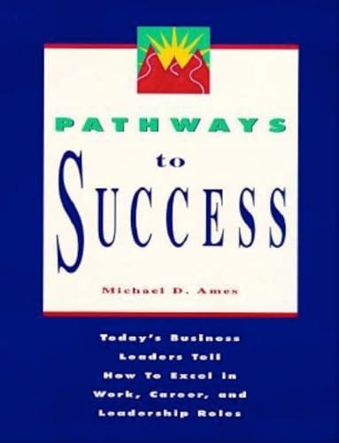 9781881052579: Pathways to Success: Today's Business Leaders Tell How to Excel in Work, Career, and Leadership Roles