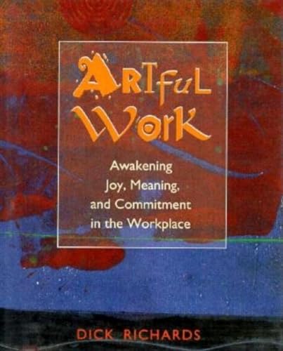 Beispielbild fr Artful Work: Awakening Joy, Meaning, and Commitment in the Workplace zum Verkauf von Wonder Book