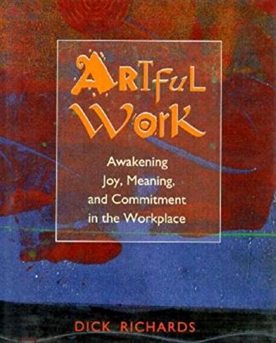 Imagen de archivo de Artful Work: Awakening Joy, Meaning, and Commitment in the Workplace a la venta por Wonder Book