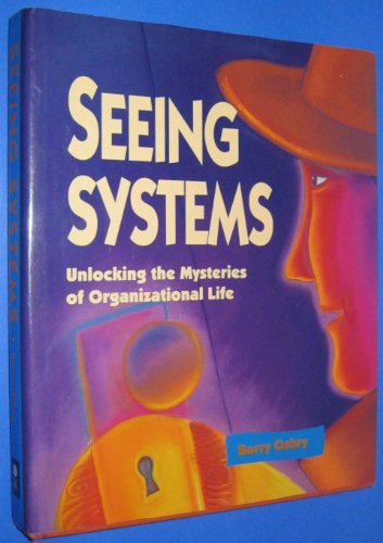 9781881052739: SEEING SYSTEMS: Unlocking the Mysteries of Organizational Life