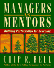 Managers as Mentors - Bell, Chip R
