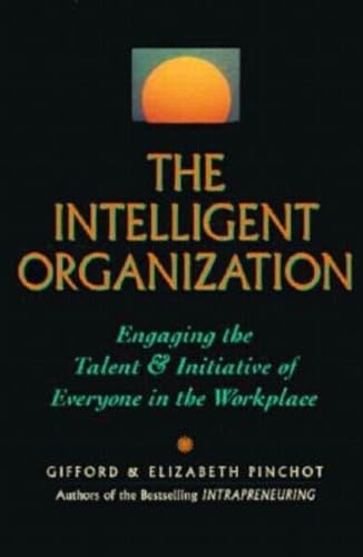 Beispielbild fr The Intelligent Organization : Engaging the Talent and Initiative of Everyone in the Workplace zum Verkauf von Better World Books