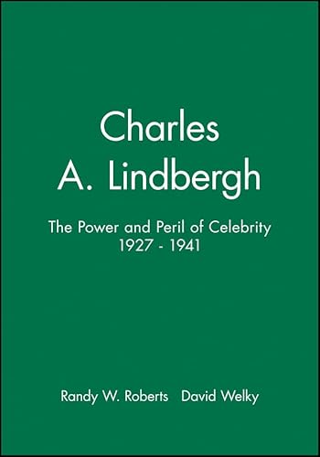 Imagen de archivo de Charles A. Lindbergh: The Power and Peril of Celebrity 1927 - 1941 a la venta por Enterprise Books