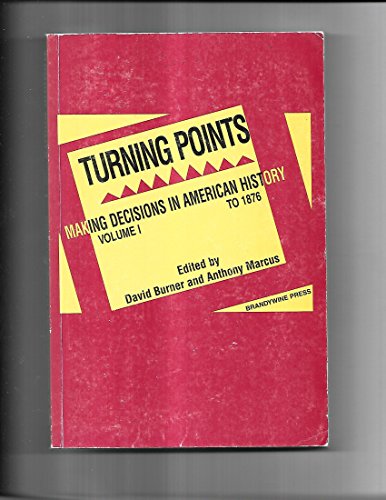 Turning Points: Making Decisions in American History to 1876. (Volume I).